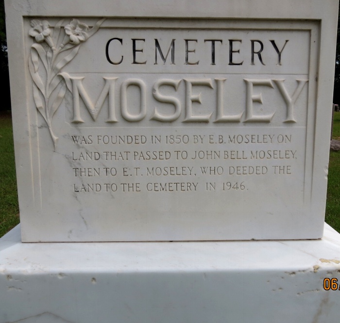 Moseley Cemetery Monument Stone reads Cemetery Moseley was founded in 1850 by E. B. Moseley on land that passed to John Bell Moseley, then to E. T. Moseley, who deeded the land to the cemetery in 1946.