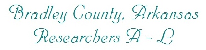 Bradley County, Arkansas Researchers A - L